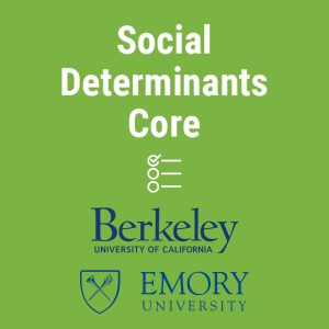 Social Determinants Core Berkeley University of California Emory University