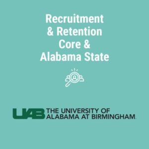 Recruitment and Retention Core and Alabama State | University of Alabama at Birmingham
